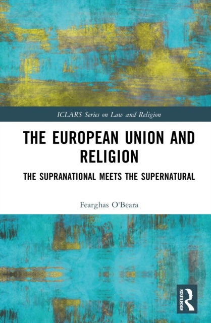 The European Union and Religion - The Supranational Meets the Supernatural
