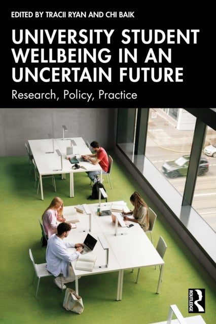 University Student Wellbeing in an Uncertain Future - Research, Policy, Practice