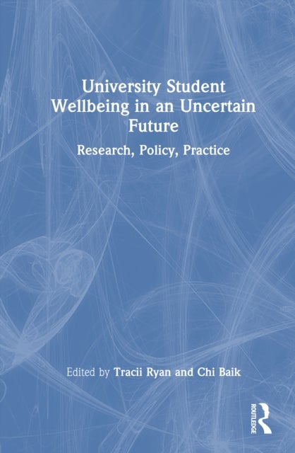 University Student Wellbeing in an Uncertain Future - Research, Policy, Practice