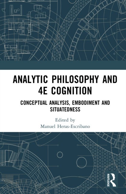 Analytic Philosophy and 4E Cognition - Conceptual Analysis, Embodiment, and Situatedness