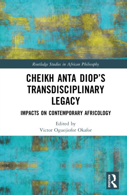 Cheikh Anta Diop’s Transdisciplinary Legacy - Impacts on Contemporary Africology