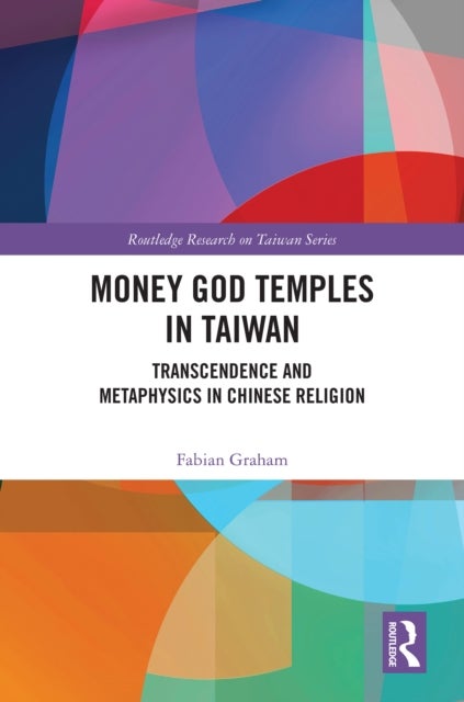 Money God Temples in Taiwan - Transcendence and Metaphysics in Chinese Religion