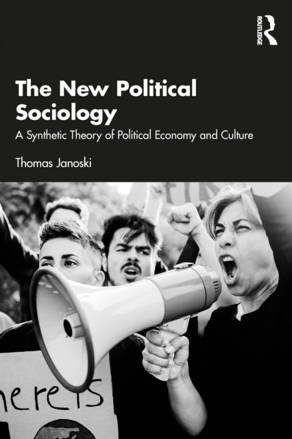 The New Political Sociology - A Synthetic Theory of Political Economy and Culture