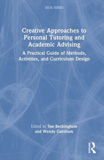 Creative Approaches to Personal Tutoring and Academic Advising - A Practical Guide of Methods, Activities, and Curriculum Design