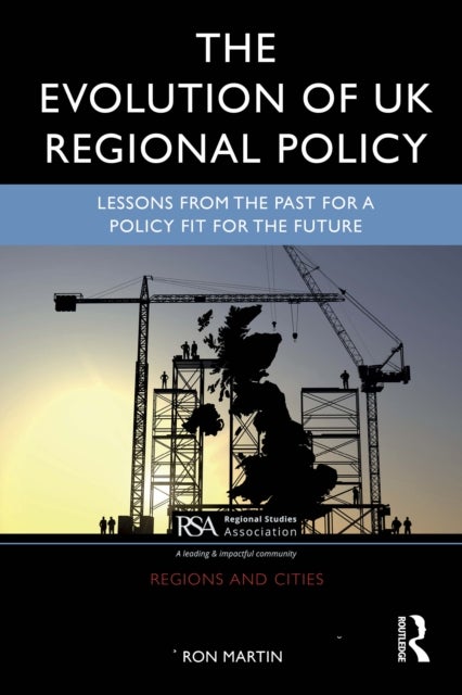The Evolution of UK Regional Policy - Lessons from the Past for a Policy Fit for the Future