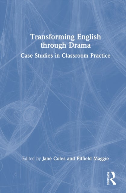 Transforming English Through Drama - Case Studies in Classroom Practice