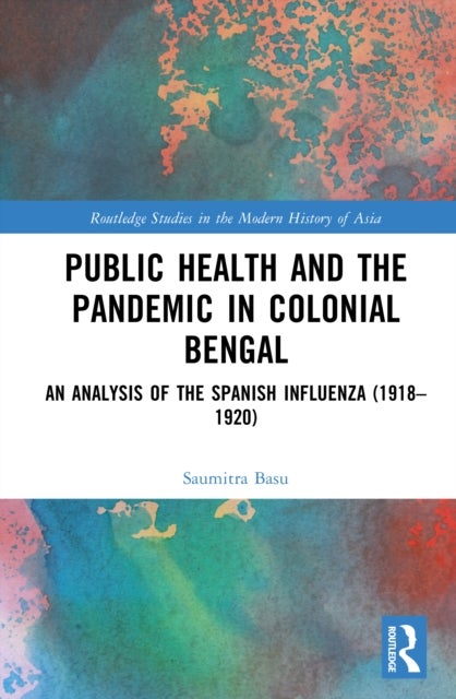 Public Health and the Pandemic in Colonial Bengal - An Analysis of the Spanish Influenza (1918–1920)
