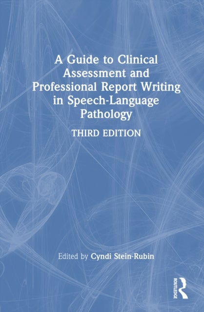 A Guide to Clinical Assessment and Professional Report Writing in Speech-Language Pathology