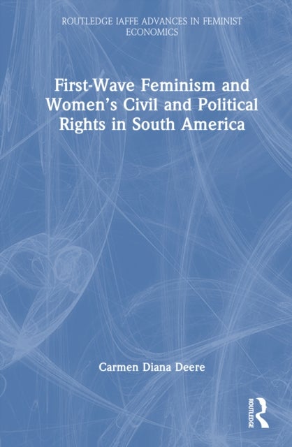First-Wave Feminism and Women’s Civil and Political Rights in South America