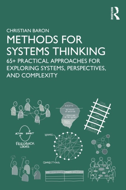 Methods for Systems Thinking - 65+ Practical Approaches for Exploring Systems, Perspectives, and Complexity
