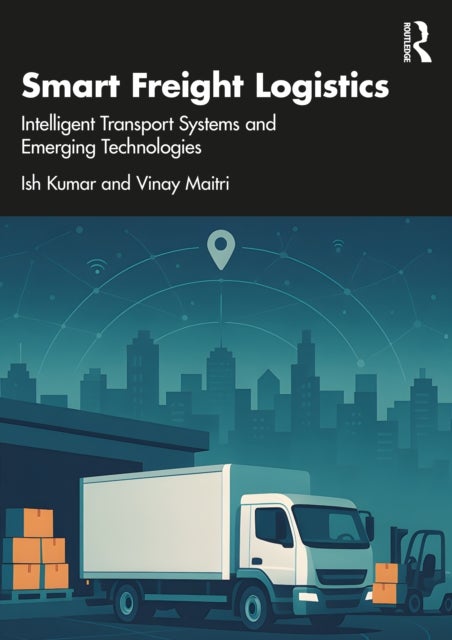 Smart Freight Logistics - Intelligent Transport Systems and Emerging Technologies