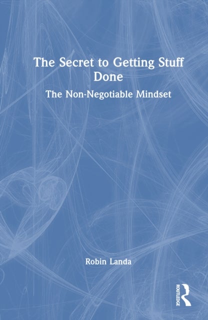 The Secret to Getting Stuff Done - The Non-Negotiable Mindset