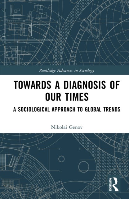 Towards a Diagnosis of Our Times - A Sociological Approach to Global Trends
