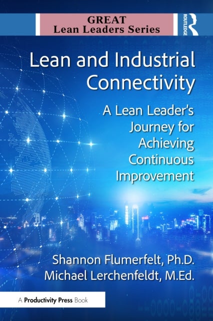 Lean and Industrial Connectivity - A Lean Leader's Journey for Achieving Continuous Improvement