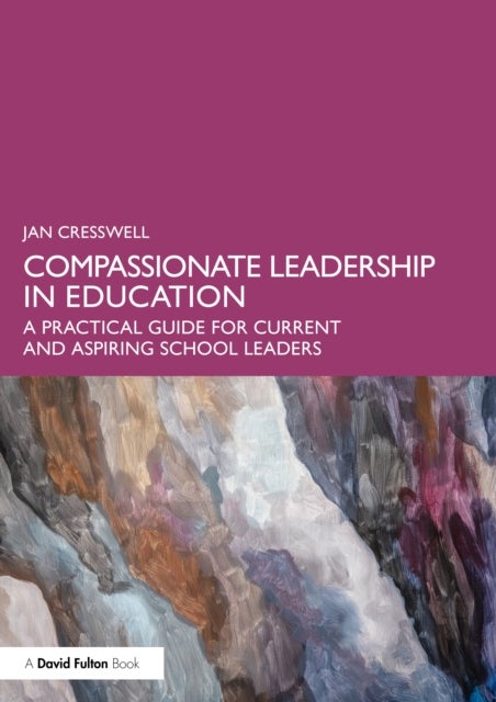 Compassionate Leadership in Education - A Practical Guide for Current and Aspiring School Leaders