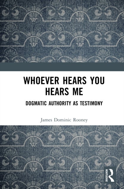 Whoever Hears You Hears Me - Dogmatic Authority as Testimony