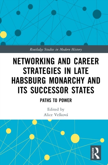 Networking and Career Strategies in Late Habsburg Monarchy and its Successor States - Paths to Power