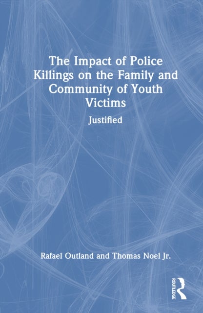 The Impact of Police Killings on the Family and Community of Youth Victims - Justified