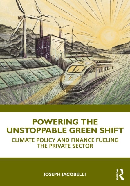 Powering the Unstoppable Green Shift - How Policy and Finance Transform Business to Lead Climate Action