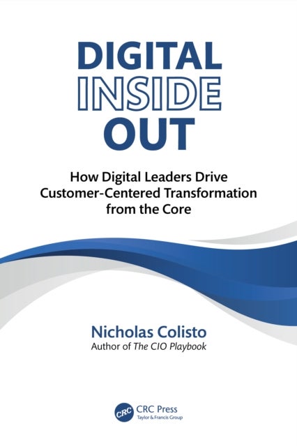 Digital Inside Out - How Digital Leaders Drive Customer-Centered Transformation from the Core