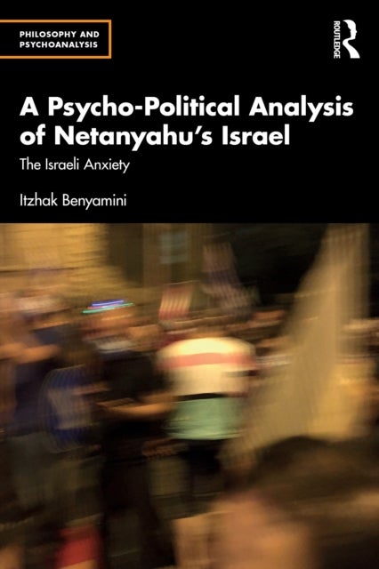 A Psycho-Political Analysis of Netanyahu’s Israel - The Israeli Anxiety