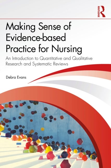 Making Sense of Evidence-based Practice for Nursing - An Introduction to Quantitative and Qualitative Research and Systematic Reviews