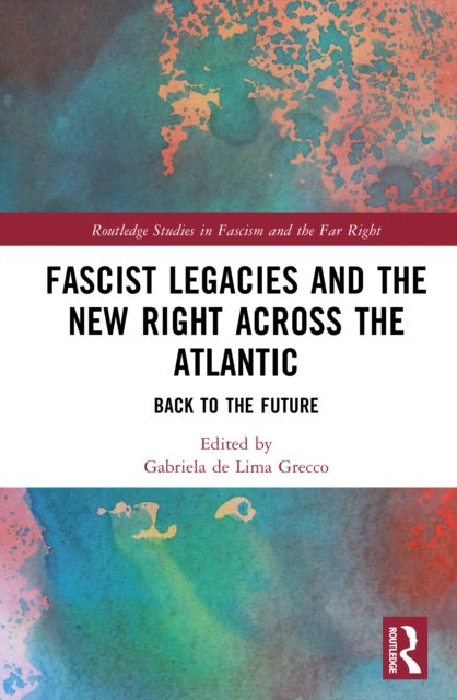 Fascist Legacies and the New Right Across the Atlantic - Back to the Future