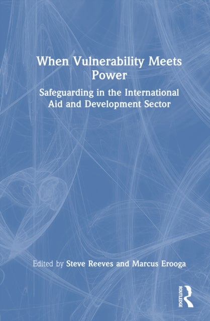 When Vulnerability Meets Power - Safeguarding in the International Aid and Development Sector