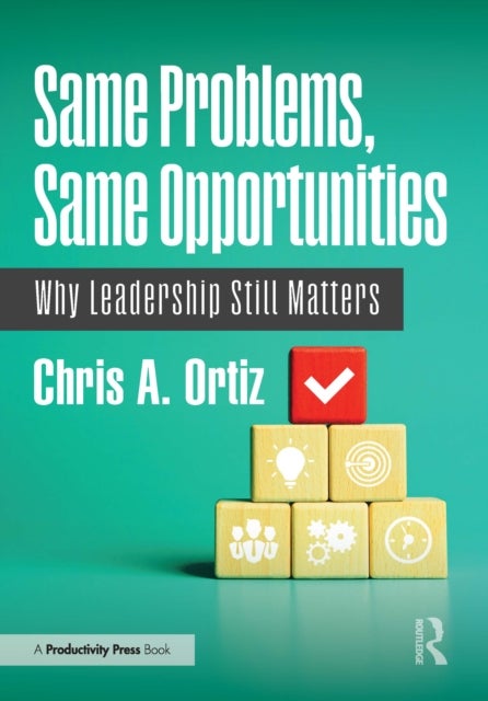 Same Problems, Same Opportunities - Why Leadership Still Matters