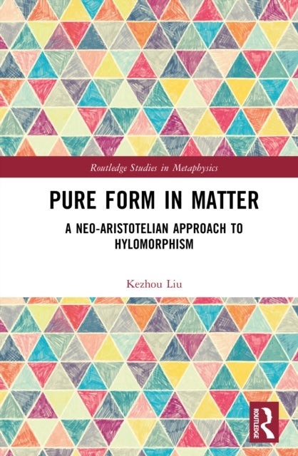 Pure Form in Matter - A Neo-Aristotelian Approach to Hylomorphism