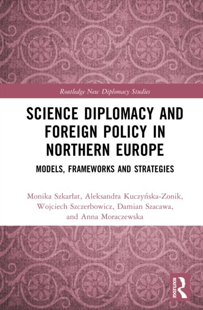 Science Diplomacy and Foreign Policy in Northern Europe - Models, Frameworks, and Strategies