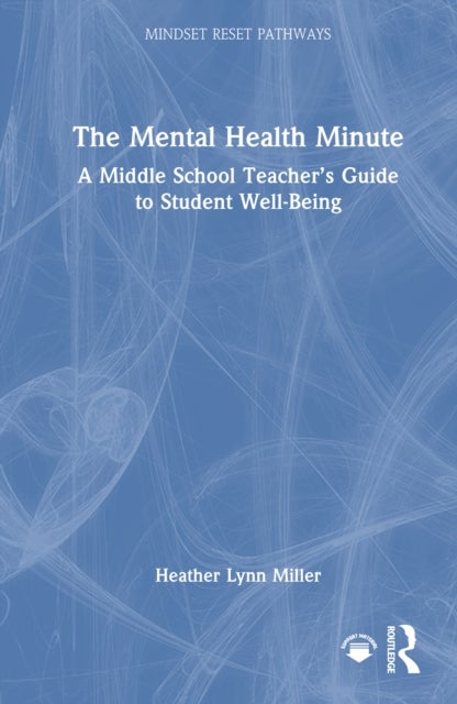 The Mental Health Minute - A Middle School Teacher’s Guide to Student Well-Being