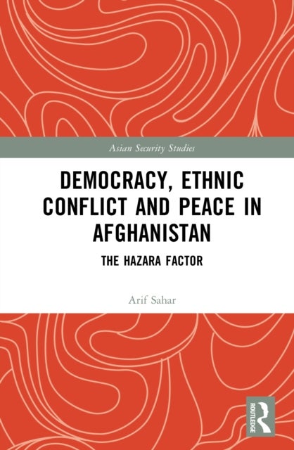 Democracy, Ethnic Conflict and Peace in Afghanistan - The Hazara Factor