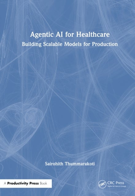 Agentic AI for Healthcare - Building Scalable Models for Production
