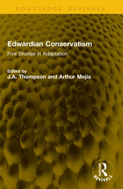 Edwardian Conservatism - Five Studies in Adaptation