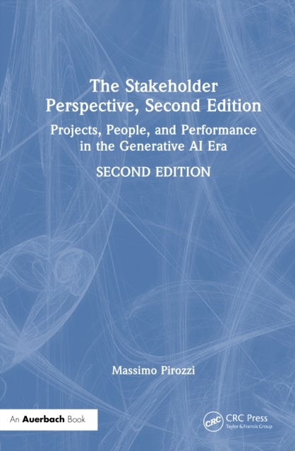 The Stakeholder Perspective, Second Edition - Projects, People, and Performance in the Generative AI Era