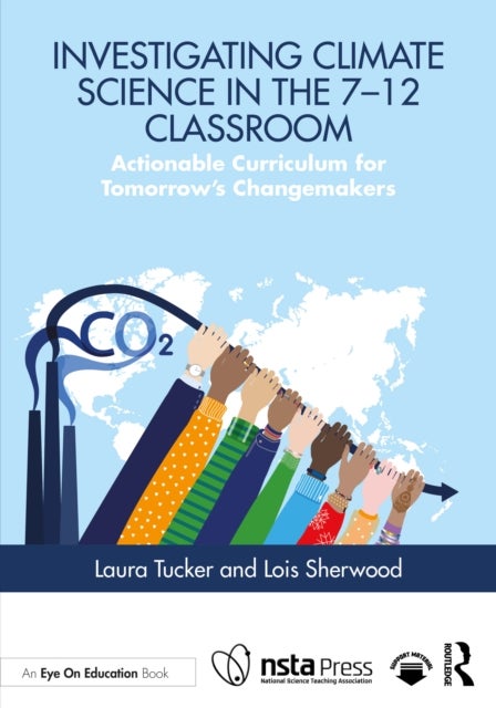 Investigating Climate Science in the 7–12 Classroom - Actionable Curriculum for Tomorrow's Changemakers