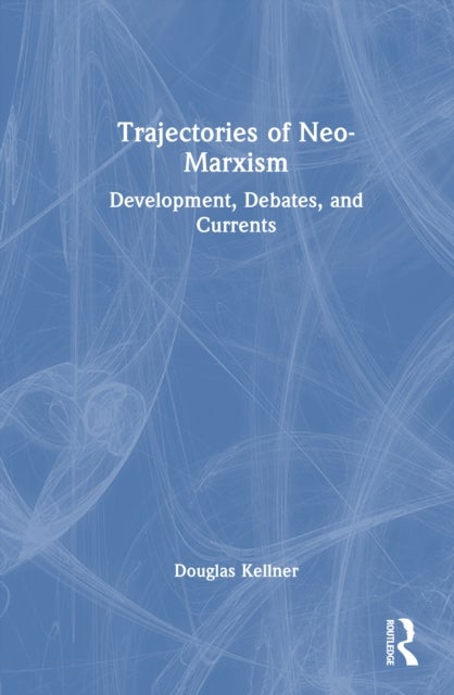 Trajectories of Neo-Marxism - Development, Debates, and Currents