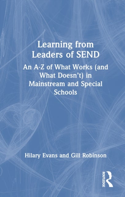 Learning from Leaders of SEND - An A-Z of What Works (and What Doesn’t) in Mainstream and Special Schools