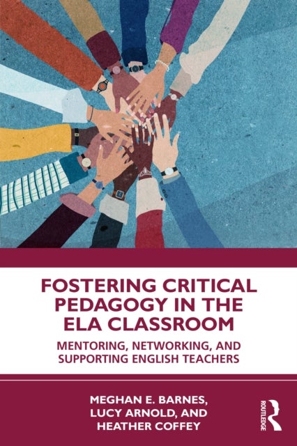 Fostering Critical Pedagogy in the ELA Classroom - Mentoring, Networking, and Supporting English Teachers