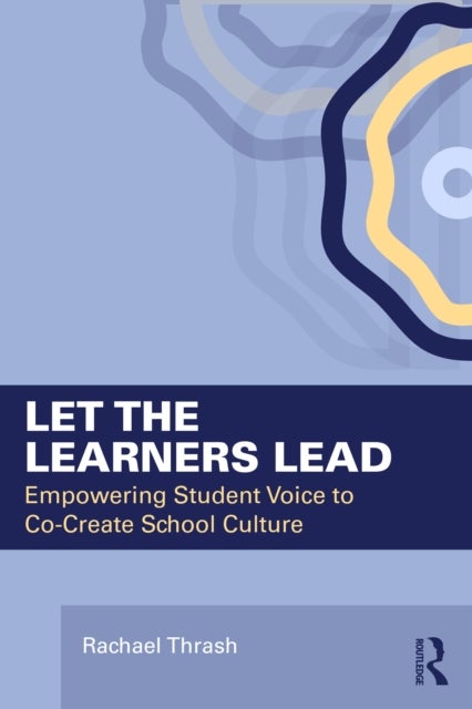 Let the Learners Lead - Empowering Student Voice to Co-Create School Culture