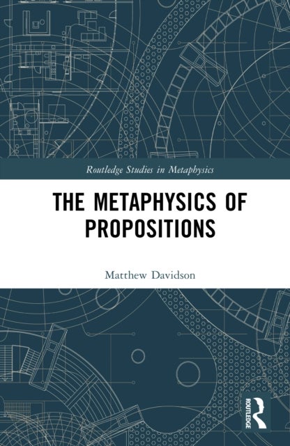 The Metaphysics of Propositions