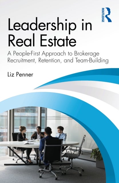 Leadership in Real Estate - A People-First Approach to Brokerage Recruitment, Retention, and Team-Building
