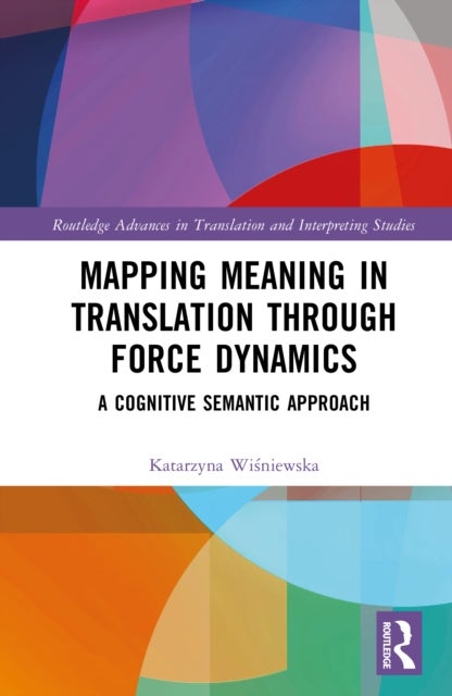 Mapping Meaning in Translation through Force Dynamics - A Cognitive Semantic Approach