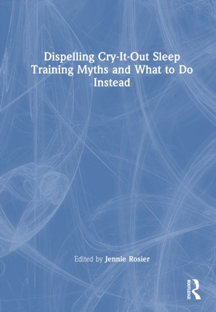 Dispelling Cry-It-Out Sleep Training Myths and What to Do Instead