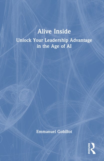 Alive Inside - Unlock Your Leadership Advantage in the Age of AI