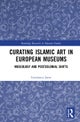 Curating Islamic Art in European Museums