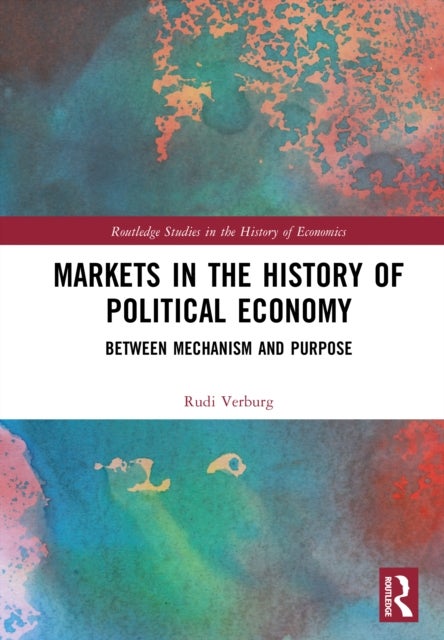 Markets in the History of Political Economy - Between Mechanism and Purpose