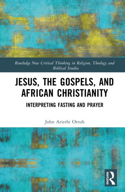 Jesus, the Gospels, and African Christianity - Interpreting Fasting and Prayer