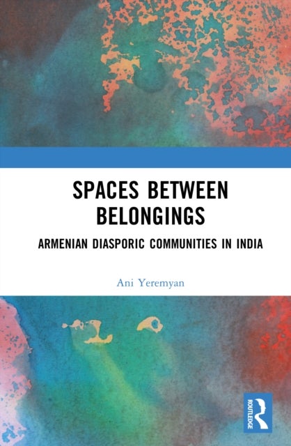 Spaces between Belongings - Armenian Diasporic Communities in India